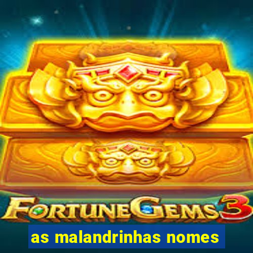 as malandrinhas nomes